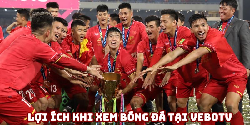 Những lợi ích khi xem bóng đá tại VeboTV Những lợi ích khi xem bóng đá tại VeboTV